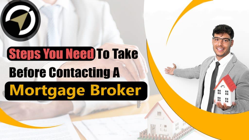Steps You Need To Take Before Contacting A Mortgage Broker